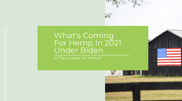 What's Coming For Hemp In 2021 Under Biden