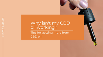 Why Isn’t My CBD Working? Choosing The Right CBD & Getting More From It