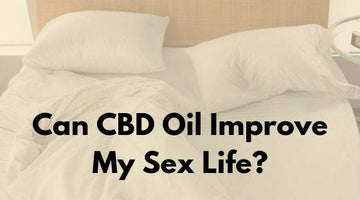 Can CBD Oil Improve My Sex Life?