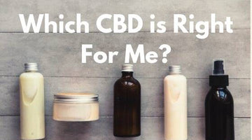 How Do I Choose Which CBD is Right For Me?