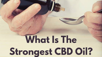 What Is the Strongest CBD Oil?