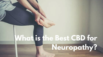 What is the Best CBD for Neuropathy?